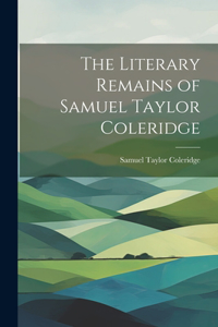 Literary Remains of Samuel Taylor Coleridge