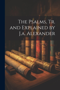 Psalms, Tr. and Explained by J.a. Alexander