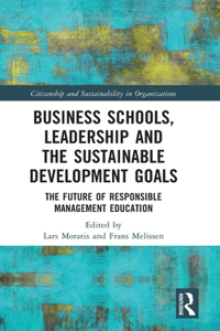 Business Schools, Leadership and the Sustainable Development Goals