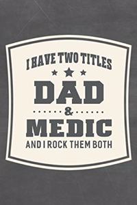 I Have Two Titles Dad & Medic And I Rock Them Both