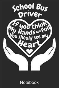 School Bus Driver If You Think My Hands Are Full You Should See My Heart Notebook