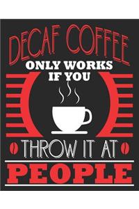 Decaf coffee Only Works If You Throw It At People
