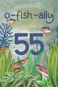 Ofishally 55: Lined Journal / Notebook - Funny Fish Theme O-Fish-Ally 55 yr Old Gift, Fun And Practical Alternative to a Card - Fishing Themed 55th Birthday Gifts