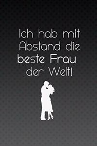 Ich hab mit Abstand die beste Frau der Welt!