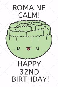 Romaine Calm Happy 32nd Birthday