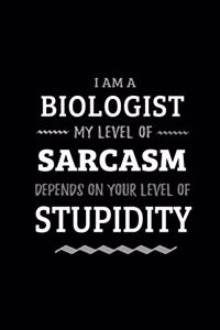 Biologist - My Level of Sarcasm Depends On Your Level of Stupidity