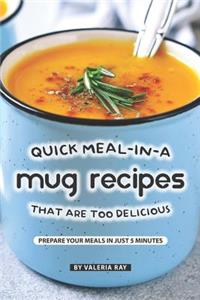Quick Meal-in-a Mug Recipes That Are Too Delicious