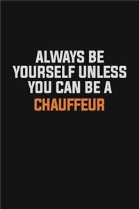 Always Be Yourself Unless You Can Be A Chauffeur