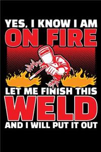Yes, I Know I Am on Fire Let Me Finish This Weld and I Will Put It Out