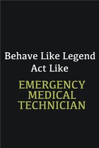 Behave like Legend Act Like Emergency Medical Technician