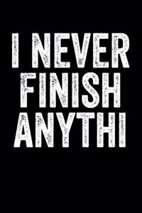 I Never Finish Anythi