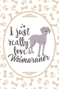 I Just Really Love Weimaraner