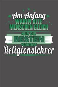 Am Anfang Waren Alle Menschen Gleich Nur Die Besten Wurden Religionslehrer