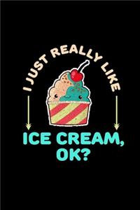 I Just Really Like Ice Cream Ok