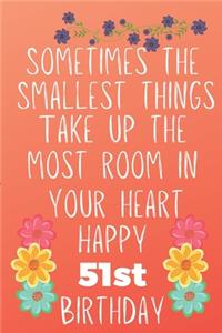 Sometimes The Smallest Things Take Up The Most Room In Your Heart Happy 51st Birthday