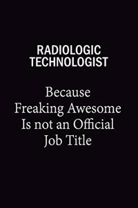 Radiologic technologist Because Freaking Awesome Is Not An Official Job Title