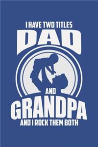 I Have Two Titles Dad And Grandpa And I Rock Them Both