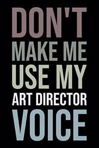 Don't Make Me Use My Art Director Voice