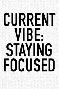 Current Vibe: Staying Focused: A 6x9 Inch Matte Softcover Journal Notebook with 120 Blank Lined Pages and an Uplifting Positive and Motivaitonal Cover Slogan