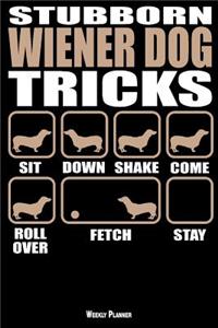 Stubborn Wiener Dog Tricks Weekly Planner