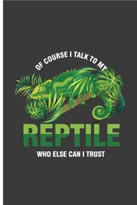 Of Course I Talk To My reptile Who Else Can I Trust