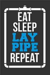 Eat Sleep Lay Pipe Repeat