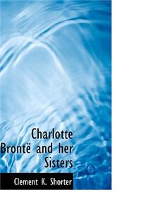 Charlotte Bronte and Her Sisters