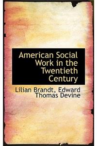 American Social Work in the Twentieth Century