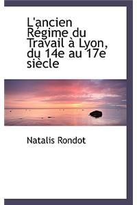L'Ancien R Gime Du Travail Lyon, Du 14e Au 17e Si Cle
