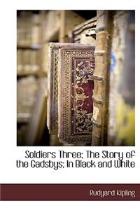 Soldiers Three; The Story of the Gadsbys; In Black and White