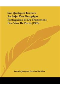 Sur Quelques Erreurs Au Sujet Des Geropigas Portugaises Et Du Traitement Des Vins de Porto (1905)