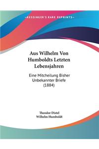 Aus Wilhelm Von Humboldts Letzten Lebensjahren