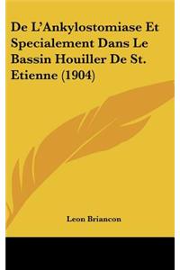 De L'Ankylostomiase Et Specialement Dans Le Bassin Houiller De St. Etienne (1904)