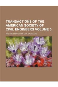 Transactions of the American Society of Civil Engineers Volume 5