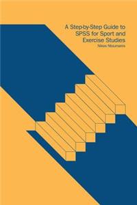 Step-By-Step Guide to SPSS for Sport and Exercise Studies