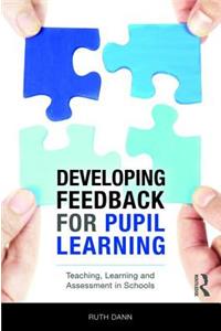 Developing Feedback for Pupil Learning: Teaching, Learning and Assessment in Schools