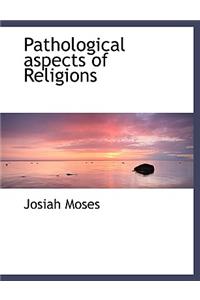 Pathological Aspects of Religions