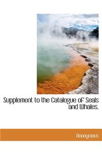 Supplement to the Catalogue of Seals and Whales.