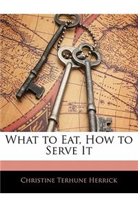 What to Eat, How to Serve It