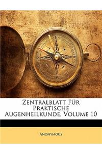 Zentralblatt Fur Praktische Augenheilkunde, Volume 10. Zehnter Jahrgang