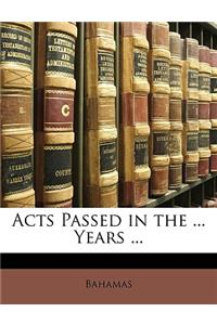 Acts Passed in the ... Years ...