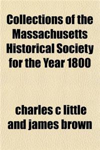 Collections of the Massachusetts Historical Society for the Year 1800