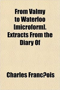 From Valmy to Waterloo [Microform]. Extracts from the Diary of