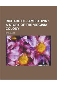 Richard of Jamestown; A Story of the Virginia Colony