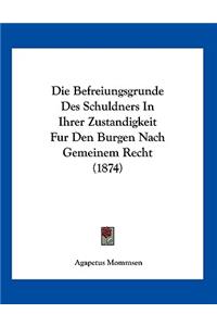 Die Befreiungsgrunde Des Schuldners In Ihrer Zustandigkeit Fur Den Burgen Nach Gemeinem Recht (1874)