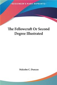 The Fellowcraft or Second Degree Illustrated