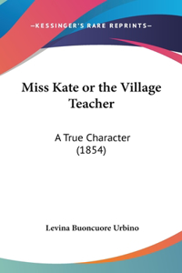 Miss Kate or the Village Teacher