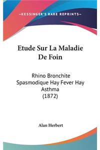 Etude Sur La Maladie de Foin: Rhino Bronchite Spasmodique Hay Fever Hay Asthma (1872)