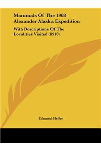 Mammals of the 1908 Alexander Alaska Expedition: With Descriptions of the Localities Visited (1910)