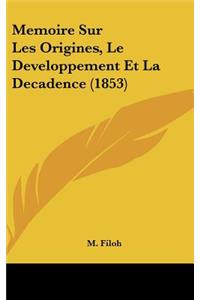 Memoire Sur Les Origines, Le Developpement Et La Decadence (1853)